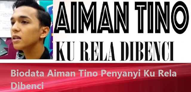 Biodata Aiman Tino Penyanyi Ku Rela Dibenci aiman tino biodata